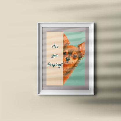 Are You Pooping? Funny Chihuahua Print, Dog Bathroom Art, Humorous Toilet Decor, Custom Pet Gift, Chihuahua Lover, Black & White Poster